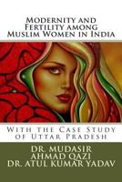 Modernity and Fertility Among Muslim Women in India: With the Case Study of Uttar Pradesh 1499236697 Book Cover