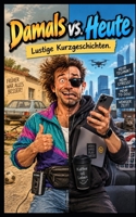 Damals vs. Heute: Lustige Kurzgeschichten zum Nachdenken und Lachen ( 2.Teil ) (German Edition) B0HJR316BY Book Cover
