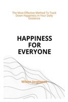 Happiness For Everyone: The Most Effective Method To Track Down Happiness In Your Daily Existence B0BFHW79Z6 Book Cover