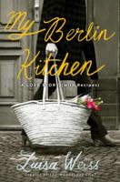My Berlin Kitchen: A Love Story (with Recipes) 0147509742 Book Cover