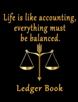 Life Is Like Accounting Everything Must Be Balanced Ledger book: Accounting General Ledger book,Bookkeeping Journal for Small Business -109 Pages. B083XW62P1 Book Cover