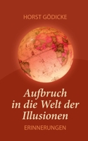 Aufbruch in die Welt der Illusionen - Erinnerungen 3755746948 Book Cover