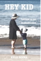 Hey Kid: Letters To My Grandchildren B08P73LKT5 Book Cover