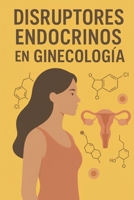 DISRUPTORES ENDOCRINOS EN GINECOLOGIA 8409777444 Book Cover