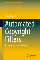 Automated Copyright Filters: A Law and Economics Analysis (International Law and Economics) 3031831608 Book Cover