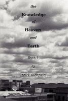 The Knowledge of Heaven and Earth, Book 1 0557540631 Book Cover