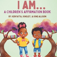 I AM... A CHILDREN'S AFFIRMATION BOOK B0CQYT8QDH Book Cover