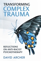 Transforming Complex Trauma: Reflections on Anti-Racist Psychotherapy 199887107X Book Cover