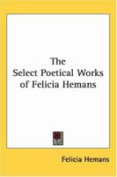 The Select Poetical Works of Felicia Hemans 1162747897 Book Cover