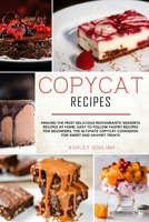Copycat Recipes: Making the Most Delicious Restaurants’ Desserts Recipes at Home. Easy to Follow Pastry Recipes for Beginners. The Ultimate Copycat ... and Savory Treats (Copycat Recipes Cookbooks) B08DG5JTMZ Book Cover