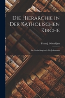 Die Hierarchie in Der Katholischen Kirche: Ein Nachschlagebuch Für Jedermann 1018342311 Book Cover