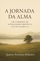 A Jornada da Alma: Um caminho de autoconhecimento à luz do Salmo 23 (Portuguese Edition) B0FFHDMJJB Book Cover