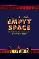 Empty Space: Creating a Theatre in Your Church Step by Step 148956313X Book Cover