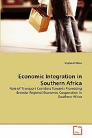 Economic Integration in Southern Africa: Role of Transport Corridors Towards Promoting Broader Regional Economic Cooperation in Southern Africa 3639294270 Book Cover