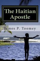 The Haitian Apostle: The Tale of a Forgotten War 1727199677 Book Cover