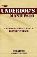 The Underdog's Manifesto: A Guerilla Artist's Path to Independence 0981739849 Book Cover