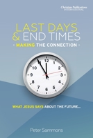 Last Days & End Times - Making the Connection: What Jesus says about the future... 1913741109 Book Cover