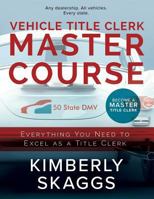 Vehicle Title Clerk Master Course: Everything You Need to Excel as an Automotive Title Clerk 1983193321 Book Cover