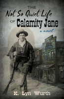 The Not So Quiet Life of Calamity Jane 1432871358 Book Cover