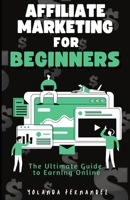 Affiliate Marketing for Beginners: The Ultimate Guide To Earning Online B0CKGQNDLM Book Cover