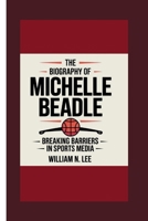 The biography of Michelle Beadle: Breaking Barriers in Sports Media B0F62R4XPC Book Cover