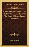 Collections Relating to the History and Inhabitants of the Town of Townshend, Vermont (Classic Reprint) 1145594174 Book Cover