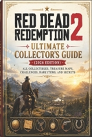 Red Dead Redemption 2 Ultimate Collector’s Guide (2026 Edition): All Collectibles, Treasure Maps, Challenges, Rare Items, and Secrets B0H1CWJ5Z8 Book Cover