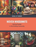 Woven Whodunnits: Solving Puzzles in the Knitting Community B0CSDVGB59 Book Cover
