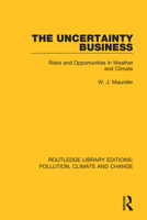 The Uncertainty Business: Risks and Opportunities in Weather and Climate 0367362732 Book Cover