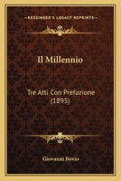Il Millennio: Tre Atti Con Prefazione (1895) 1161204946 Book Cover