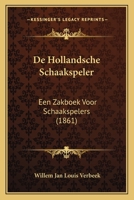 De Hollandsche Schaakspeler: Een Zakboek Voor Schaakspelers (1861) 1167484533 Book Cover