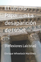 El último Papa… o La desaparición de Israel: (Reflexiones Laicistas) B0B7QG3HGT Book Cover