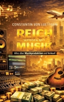 Reich werden mit Musik: Alles über Musikproduktion mit KI und professionelle Vermarktung (German Edition) 3384797213 Book Cover