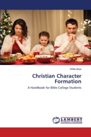 Christian Character Formation: A Handbook for Bible College Students 6139926599 Book Cover