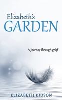 Elizabeth's Garden: A Journey Through Grief 0578311909 Book Cover