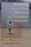 Recovering from Sexual Abuse, Addictions, and Compulsive Behaviors: "Numb" Survivors 0789014580 Book Cover