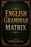 English Grammar Matrix: The Complete Framework of English Grammar B0H4JGFHML Book Cover