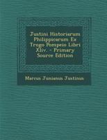 Justini Historiarum Philippicarum Ex Trogo Pompeio Libri Xliv. 1022876384 Book Cover