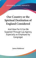 Our Country; or, The Spiritual Destitution of England Considered 0469092211 Book Cover