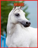 Arabe: Informations Fascinantes Concernant les Arabe avec de Superbes Images pour Enfants! B08W7JP2DM Book Cover