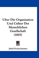 Uber Die Organisation Und Cultur Der Menschlichen Gesellschaft (1885) 1167690915 Book Cover