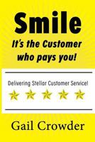 Smile It's the Customer Who Pays You: Delivering Stellar Customer Service 0983218552 Book Cover