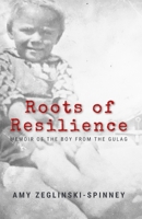 Roots of Resilience: Memoir of the Boy from the Gulag B0CFDB2JHC Book Cover