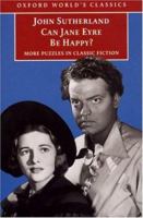 Can Jane Eyre Be Happy?: More Puzzles in Classic Fiction 019283309X Book Cover