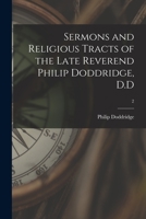 Sermons and Religious Tracts of the Late Reverend Philip Doddridge, D.D; 2 1015064698 Book Cover