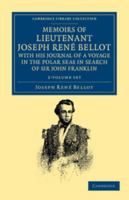 Memoirs of Lieutenant Joseph Rene Bellot, with His Journal of a Voyage in the Polar Seas in Search of Sir John Franklin - 2 Volume Set 0548639930 Book Cover
