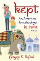 Kept: An American Househusband in India 0999302817 Book Cover