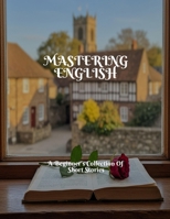 MASTERING ENGLISH A Beginner's Collection Of Short Stories B0FHJ2J8GC Book Cover