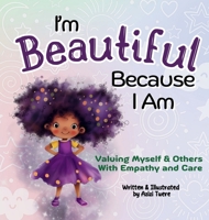 I'm Beautiful Because I Am: Valuing Myself & Others With Empathy and Care 1961745313 Book Cover