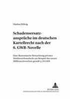 Schadensersatzansprueche Im Deutschen Kartellrecht Nach Der 6. Gwb-Novelle: Eine Oekonomische Betrachtung Privater Wettbewerbsaufsicht Am Beispiel Des 3631524080 Book Cover